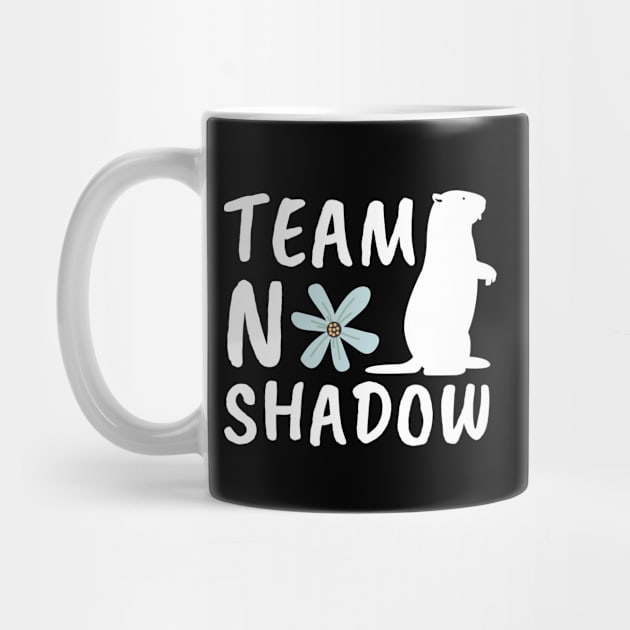 Team No Shadow Funny Groundhog Day by JunThara